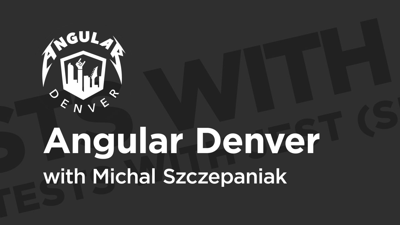 Angular Denver '19 Supercharge Your Angular Tests with Jest (Snapshots